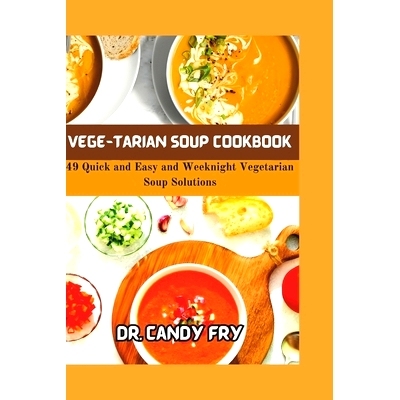 预订 Vege-Tarian Soup Cookbook: 49 Quick and Easy and Weeknight Vegetarian Soup Solutions: 9798876662958