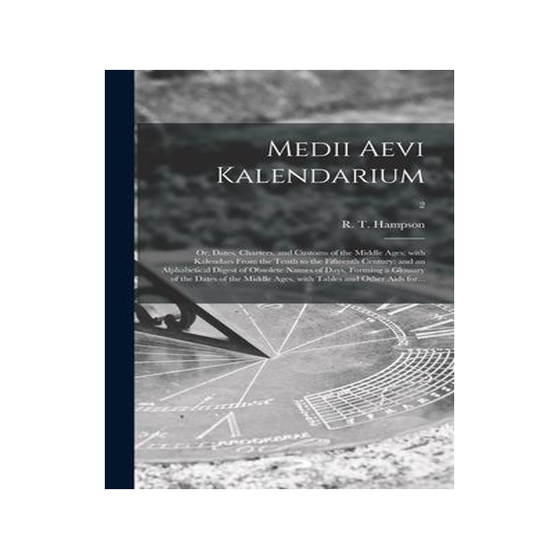 [预订]Medii Aevi Kalendarium; or, Dates, Charters, and Customs of the Middle Ages; With Kalendars From the 9781013789045