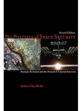 预订 The Politics of Space Security: Strategic Restraint and the Pursuit of National Interests 外空安全政治学：战略性限