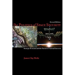 预订 The Politics of Space Security: Strategic Restraint and the Pursuit of National Interests 外空安全政治学：战略性限