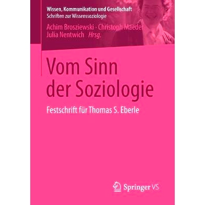 预订 Vom Sinn der Soziologie: Festschrift für Thomas S. Eberle 社会学的意义：托马斯S.埃伯尔纪念文集: 9783658090937