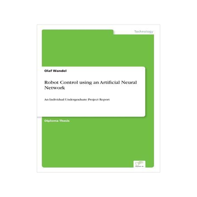[预订]Robot Control using an Artificial Neural Network: An Individual Undergraduate Project Report 9783838641416