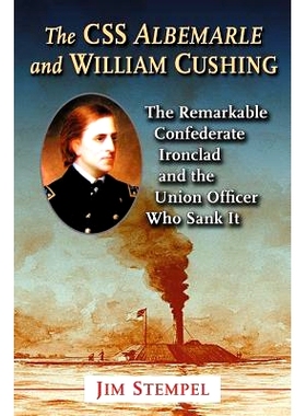 预订 The C.S.S. Albemarle and William Cushing: The Remarkable Confederate Ironclad and the Union Officer Who Sank It 阿