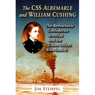 预订 The C.S.S. Albemarle and William Cushing: The Remarkable Confederate Ironclad and the Union Officer Who Sank It 阿