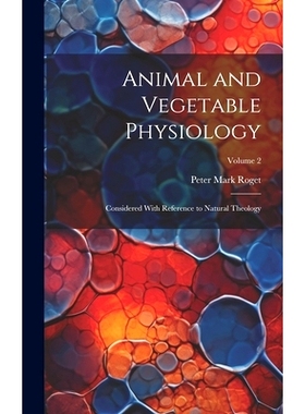 预订 Animal and Vegetable Physiology: Considered With Reference to Natural Theology; Volume 2: 9781020361999