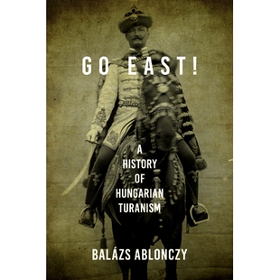 Hungarian 9780253057402 East ：匈牙利图兰主义史 向东 Turanism History 预订