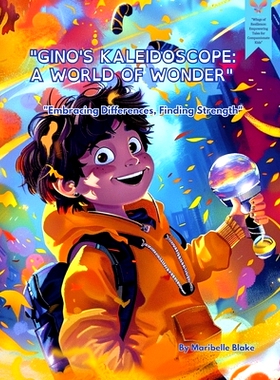 预订 Gino’s Kaleidoscope: A World of Wonder: Embracing Differences, Finding Strength: 9798324274641