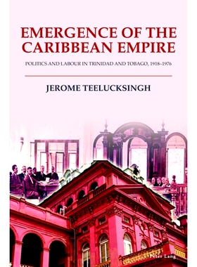 预订 Emergence of the Caribbean Empire: Politics and Labour in Trinidad and Tobago, 1918–1976 加勒比帝国的兴起特立尼达
