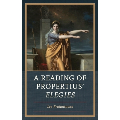 预订 A Reading of Propertius’ Elegies 普罗珀提乌斯挽歌解读: 9781666972412