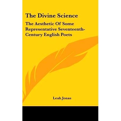 预订 The Divine Science: The Aesthetic Of Some Representative Seventeenth-Century English Poets: 9780548141373