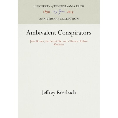 预订 Ambivalent Conspirators: John Brown, the Secret Six, and a Theory of Slave Violence 矛盾阴谋者：约翰·布朗，秘密六
