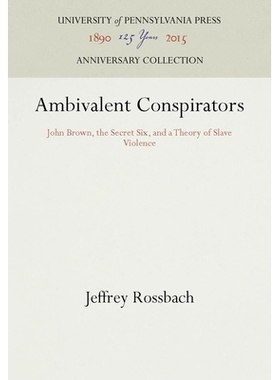 预订 Ambivalent Conspirators: John Brown, the Secret Six, and a Theory of Slave Violence 矛盾阴谋者：约翰·布朗，秘密六
