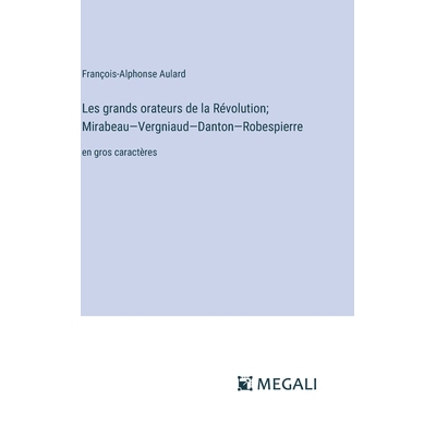 预订 Les grands orateurs de la Révolution; Mirabeau-Vergniaud-Danton-Robespierre: en gros caractères: 9783387322231