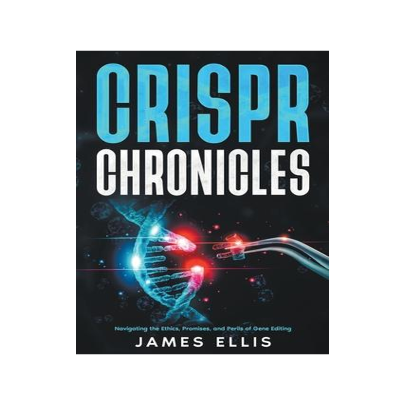 [预订]CRISPR Chronicles: Navigating the Ethics, Promises, and Perils of Gene Editing 9798223332121