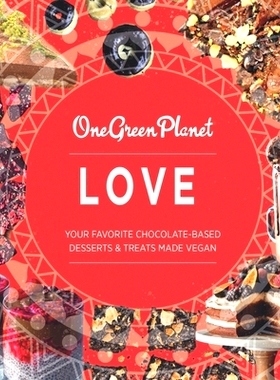 预订 LOVE by One Green Planet: : Your Favorite Chocolate-Based Desserts & Treats Made Vegan: 9798376974483