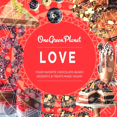 预订 LOVE by One Green Planet: : Your Favorite Chocolate-Based Desserts & Treats Made Vegan: 9798376974483