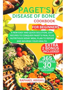 预订 Paget’s Disease of Bone Cookbook for Beginners: A new easy and quick solution, 100+ recipes to conquer paget’s pa