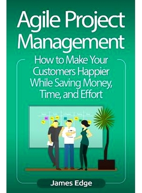 预订 Agile Project Management: How to Make Your Customers Happier While Saving Money, Time, and Effort: 9781727114126