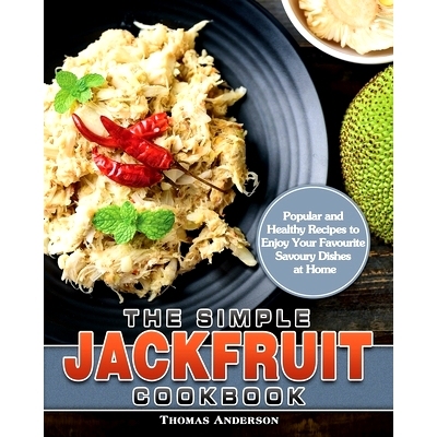 预订 The Simple Jackfruit Cookbook: Popular and Healthy Recipes to Enjoy Your Favourite Savoury Dishes at Home
