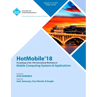 预订 Mobile Computing Systems and Applications. International Workshop. 19Th 2018. (Hotmobile’18): Held 12-13 February