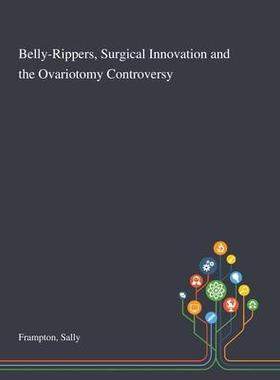[预订]Belly-Rippers, Surgical Innovation and the Ovariotomy Controversy 9781013276460