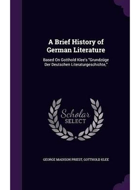 预订 A Brief History of German Literature: Based on Gotthold Klee’s Grundzuge Der Deutschen Literaturgeschichte,: 97813