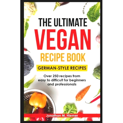 预订 The Ultimate Vegan Recipe Book - German-Style Recipes: Over 250 recipes from easy to difficult for beginners and pr