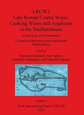 [预订]LRCW3 Late Roman Coarse Wares Cooking Wares and Amphorae in the Mediterranean, Volume II 9781407307350