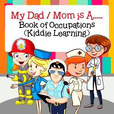 预订 My Dad / Mom Is A.....: Book of Occupations (Kiddie Learning): 9781682128657