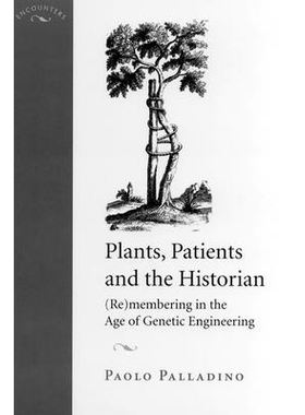 预订 Plants, Patients, and the Historian: (Re)membering in the Age of Genetic Engineering: 9780813532387