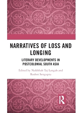 预订 Narratives of Loss and Longing: Literary Developments in Postcolonial South Asia 失落与渴望的叙述：后殖民时期南亚的