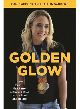 预订 Golden Glow: How Kaitlin Sandeno Achieved Gold in the Pool and in Life 金色光芒：凯特琳 桑德诺如何在泳池和生活中获