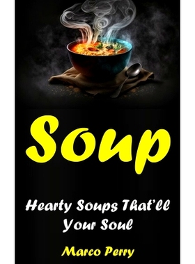 预订 Soups: Hearty Soups That'll Your Soul