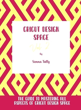 预订 Cricut Design Space Vol.2: The Guide to Mastering All Aspects of Cricut Design Space: 9781801925341