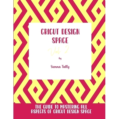 预订 Cricut Design Space Vol.2: The Guide to Mastering All Aspects of Cricut Design Space: 9781801925341