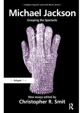 预订 Michael Jackson: Grasping the Spectacle 迈克尔·杰克逊： 把握奇观: 9781409446965