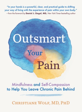 预订 Outsmart Your Pain: Mindfulness and Self-Compassion to Help You Leave Chronic Pain Behind 智取疼痛：正念和自我同情