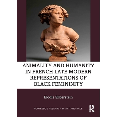 预订 Animality and Humanity in French Late Modern Representations of Black Femininity 法国近代晚期黑人妇女性形象中的动物