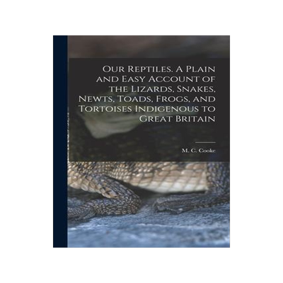 [预订]Our Reptiles. A Plain and Easy Account of the Lizards, Snakes, Newts, Toads, Frogs, and Tortoises In 9781018175386