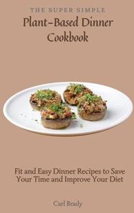 Save 预订 Time Plant Cookbook and Dinner Recipes Based 9781802697087 Impr Super The Easy Simple Your Fit