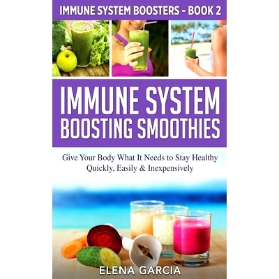 预订 Immune System Boosting Smoothies: Give Your Body What It Needs to Stay Healthy - Quickly, Easily & Inexpensively