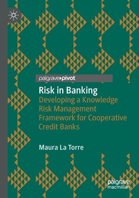 【预订】Risk in Banking: Developing a Knowledge Risk Management Framework for Cooperative Credit Banks 9783030545000