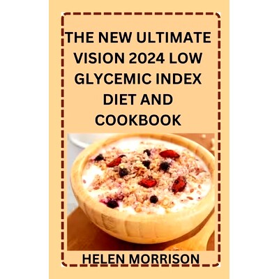 预订 The New Ultimate Vision 2024 Low Glycemic Index Diet And Cookbook: Simple Undisputed 100+ Healthy Recipes To Fight