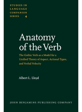预订 Anatomy of the Verb. The Gothic Verb as a Model for a Unified Theory of Aspect, Actional Types, and Verbal Velocity