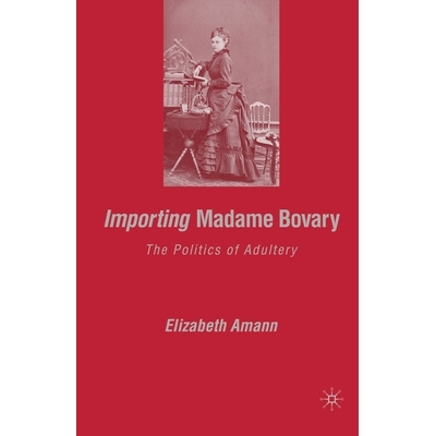 预订 Importing Madame Bovary: The Politics of Adultery: 9781349536689