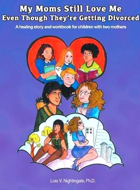 预订 My Moms Still Love Me Even Though They’re Getting Divorced: A healing story and workbook for children with two mot