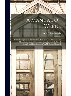 预订 A Manual of Weeds: With Descriptions of All the Most Pernicious and Troublesome Plants in the United States and Can