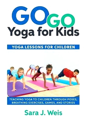 预订 Go Go Yoga for Kids: Yoga Lessons for Children: Teaching Yoga to Children Through Poses, Breathing Exercises, Games