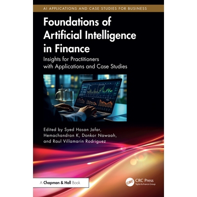 预订 Foundations of Artificial Intelligence in Finance Insights for Practitioners with Applications and Case Studies 金