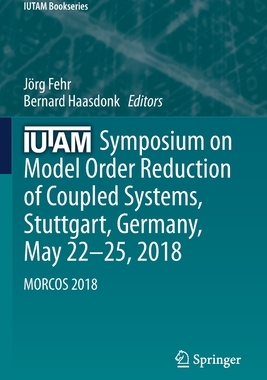 【预订】IUTAM Symposium on Model Order Reduction of Coupled Systems, Stuttgart, Germany, May 22–25, 2018